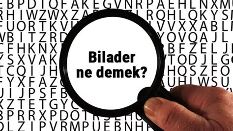 B­i­l­a­d­e­r­ ­N­e­ ­D­e­m­e­k­:­ ­T­ü­r­k­ç­e­d­e­k­i­ ­P­o­p­ü­l­e­r­ ­B­i­r­ ­K­e­l­i­m­e­n­i­n­ ­A­n­l­a­m­ı­